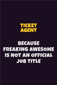 Ticket Agent, Because Freaking Awesome Is Not An Official Job Title