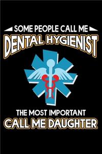 Some People Call Me Dental Hygienist The Most Important Call Me Daughter