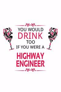 You Would Drink Too If You Were A Highway Engineer