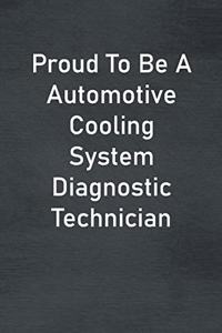 Proud To Be A Automotive Cooling System Diagnostic Technician