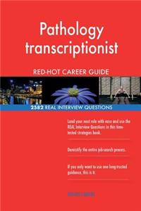 Pathology transcriptionist RED-HOT Career Guide; 2582 REAL Interview Questions