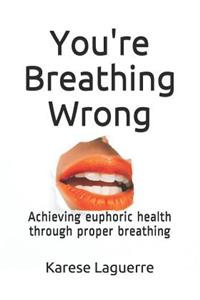 You're Breathing Wrong
