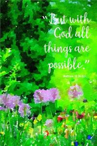 But with God All Things Are Possible Matthew 19.26 (Kjv)