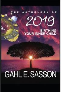 The Astrology of 2019 - Birthing Your Inner Child