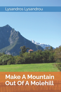 Make A Mountain Out Of A Molehill