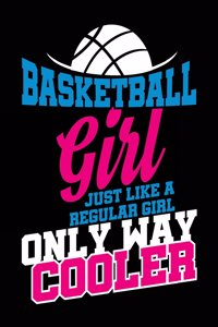 Basketball Girl Just Like A Regular Girl Only Way Cooler