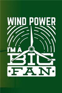 Wind power i'm a big fan: Wind Turbine journal college wide rule line paper 6'x9' 110 pages perfect for taking notes