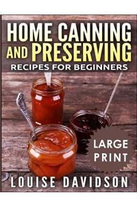 Home Canning and Preserving Recipes for Beginners ***Large Print Black and White Edition***