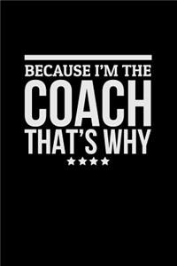 Because I'm the Coach That's Why