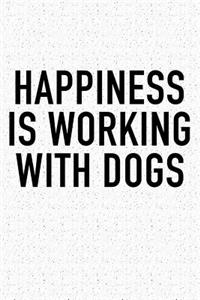 Happiness Is Working with Dogs