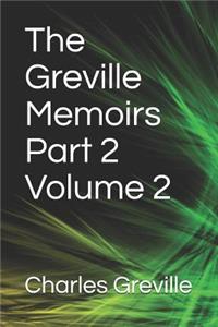 The Greville Memoirs Part 2 Volume 2