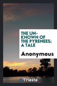 The unknown of the Pyrenees; a tale