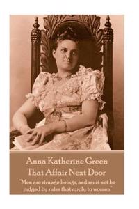 Anna Katherine Green - That Affair Next Door