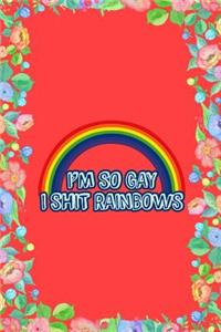 I'm So Gay I Shit Rainbows Journal Notebook