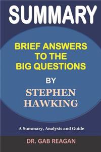 Summary Brief Answers to the Big Questions by Stephen Hawking: A Summary, Analysis and Guide