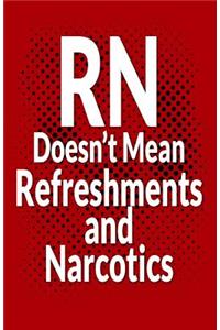RN Doesn't Mean Refreshments and Narcotics