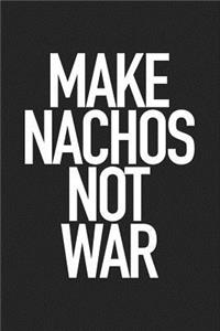 Make Nachos Not War