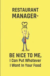 Restaurant Manager - Be Nice to Me, I Can Put Whatever I Want in Your Food