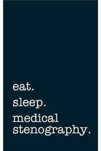 Eat. Sleep. Medical Stenography. - Lined Notebook