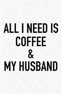 All I Need Is Coffee and My Husband