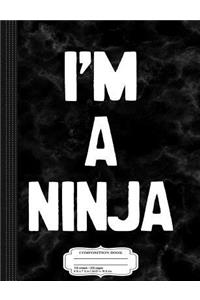 I'm a Ninja Composition Notebook