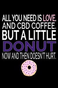 All You Need Is Love. and CBD Coffee. But a Little Donut Now and Then Doesn't Hurt.: Daily Undated Planner Organizer - 12 Month Productivity Agenda