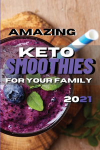 Amazing Keto Smoothies for Your Family: Delicious Smoothies For Weight loss to Enjoy With Your Family