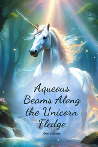 Aqueous Beams Along the Unicorn Fledge
