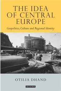 Idea of Central Europe Geopolitics, Culture and Regional Identity