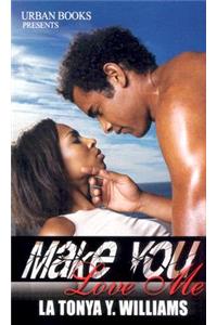 Make You Love Me