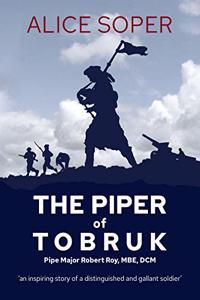 `The Piper of Tobruk': Pipe Major Robert Roy, MBE, DCM