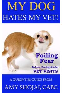 My Dog Hates My Vet!