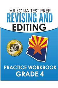 Arizona Test Prep Revising and Editing Practice Workbook Grade 4: Preparation for the Azmerit English Language Arts Assessments