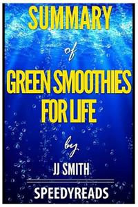 Summary of Green Smoothies for Life by Jj Smith - Finish Entire Book in 15 Minutes