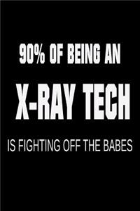 90% of Being an X-Ray Tech is Fighting Off the Babes