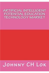 Artificial Intelligent Potential Education Technology Market