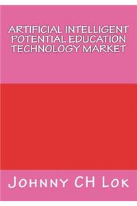 Artificial Intelligent Potential Education Technology Market