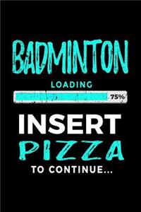 Badminton Loading 75% Insert Pizza to Continue