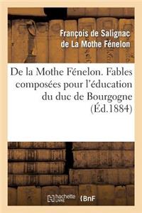 de la Mothe Fénelon. Fables Composées Pour l'Éducation Du Duc de Bourgogne: , Avec Une Préface Par Hippolyte Fournier