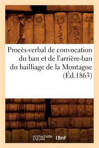 Procès-Verbal de Convocation Du Ban Et de l'Arrière-Ban Du Bailliage de la Montagne (Éd.1863)