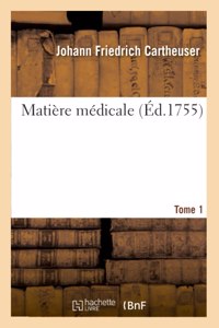 Matière Médicale. Tome 1