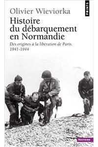 Histoire Du DBarquement En Normandie. Des Origines La Libration de Paris (1941-1944)