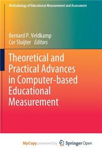 Theoretical and Practical Advances in Computer-based Educational Measurement