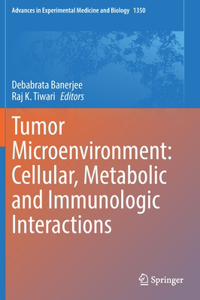 Tumor Microenvironment: Cellular, Metabolic and Immunologic Interactions