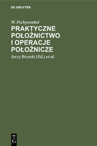 Praktyczne Polożnictwo I Operacje Polożnicze