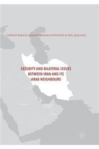 Security and Bilateral Issues Between Iran and Its Arab Neighbours