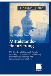 Mittelstandsfinanzierung: Mit Dem Geschäftsmodell-Ansatz Mehr Ergebnis, Mehr Kundenbindung, Finanzierungssicherheit Und Wertentwicklung Schaffen