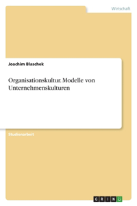 Organisationskultur. Modelle von Unternehmenskulturen