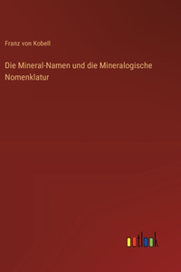Mineral-Namen und die Mineralogische Nomenklatur