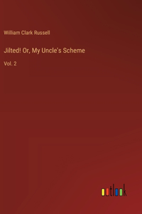 Jilted! Or, My Uncle's Scheme